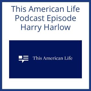 this-american-life-podcast-episode-harry-harlow